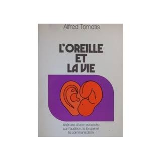 L'OREILLE ET LA VIE - Alfred Tomatis.